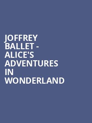 Joffrey Ballet Alices Adventures in Wonderland, Civic Opera House, Chicago
