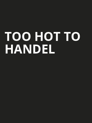 Too Hot To Handel Poster