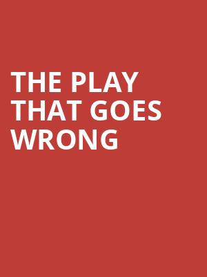 The Play That Goes Wrong, Broadway Playhouse, Chicago