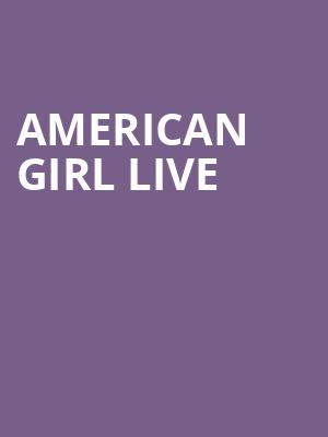 American Girl Live, Copernicus Center Theater, Chicago