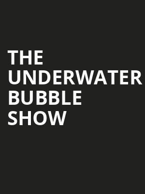 The Underwater Bubble Show Poster