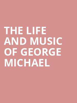 The Life and Music of George Michael, Belushi Performance Hall, Chicago
