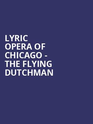 Lyric Opera of Chicago The Flying Dutchman, Civic Opera House, Chicago