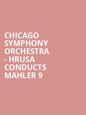 Chicago Symphony Orchestra Hrusa Conducts Mahler 9, Symphony Center Orchestra Hall, Chicago