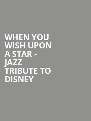 When You Wish Upon a Star Jazz Tribute to Disney, Belushi Performance Hall, Chicago