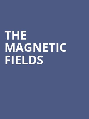 The Magnetic Fields Poster