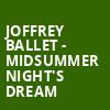 Joffrey Ballet Midsummer Nights Dream, Civic Opera House, Chicago