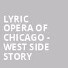 Lyric Opera of Chicago West Side Story, Civic Opera House, Chicago