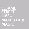 Sesame Street Live Make Your Magic, Rosemont Theater, Chicago
