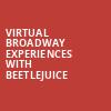 Virtual Broadway Experiences with BEETLEJUICE, Virtual Experiences for Chicago, Chicago
