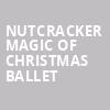 Nutcracker Magic of Christmas Ballet, Rosemont Theater, Chicago