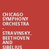 Chicago Symphony Orchestra Stravinsky Beethoven and Sibelius, Symphony Center Orchestra Hall, Chicago