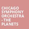 Chicago Symphony Orchestra The Planets, Symphony Center Orchestra Hall, Chicago